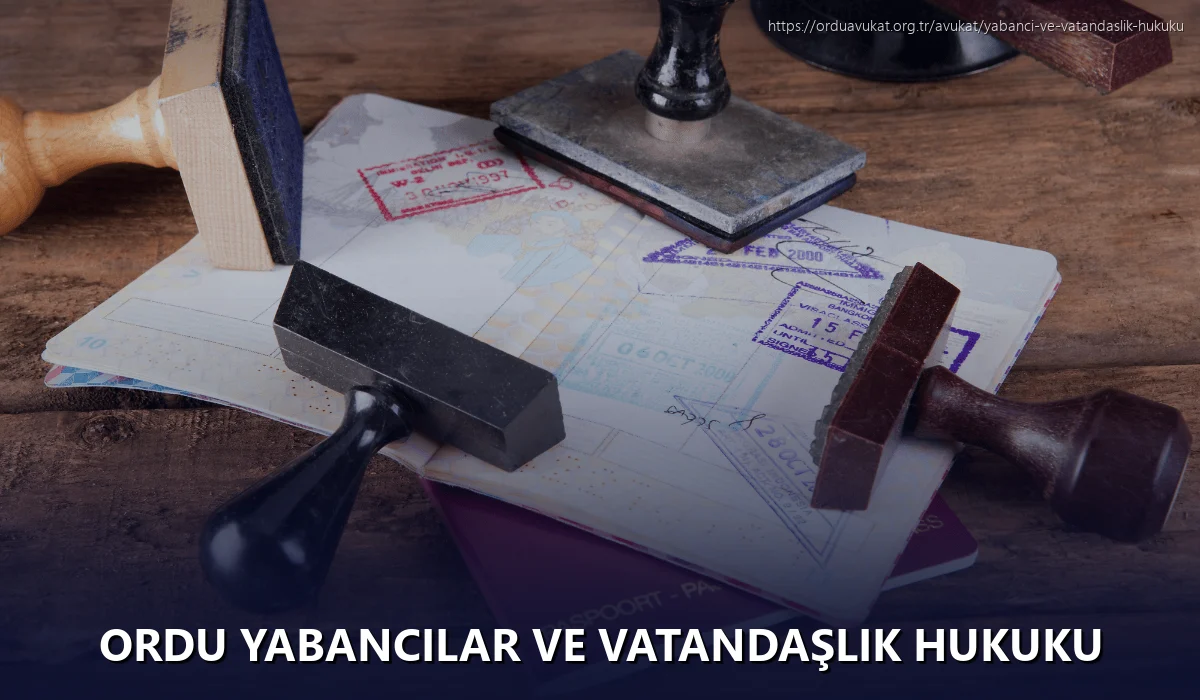 Ordu Yabancılar ve Vatandaşlık Hukuku